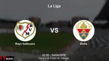 Nhận định Rayo Vallecano vs Elche ngày 04/04 – Liệu đội khách có thoát hiểm ở Vallecas?