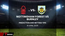 Nhận định Nottingham vs Burnley 19/04/2026: Chủ nhà đè bẹp đội bóng sắp xuống hạng