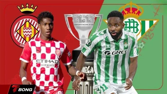 Nhận định Girona vs Real Betis 22/04/2026 : Kèo châu Á nghiêng về đội khách