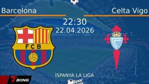 Nhận định Barcelona vs Celta Vigo 22/04/2026: Chờ đại tiệc bàn thắng tại Camp Nou