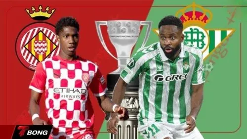 Nhận định Girona vs Real Betis 22/04/2026 : Kèo châu Á nghiêng về đội khách
