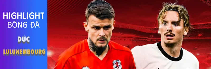 Video highlight: Luxembourg - Đức [15-11-25]• Vòng loại World Cup 2026